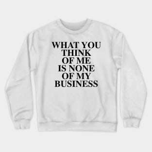 NONE OF MY BUSINESS Crewneck Sweatshirt